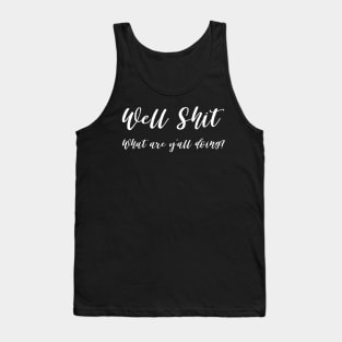 Well Shit What are Y'all Doing Shirt Sweatshirt Mask Funny Tank Top